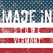 Made In Stowe, Vermont #stowe #vermont Art Print