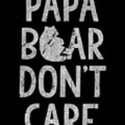 Papa Bear Dont Care Art Print