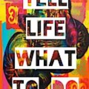 Tell Life What To Do Art Print
