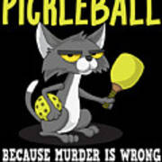 Pickleball Because Murder Is Wrong Padel Sport Funny Crazy Cat #1 Art Print