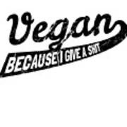Vegan Because I Give A Shit #2 Art Print