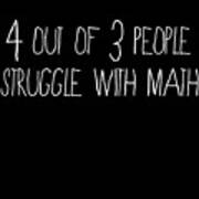 4 Out Of 3 People Struggle With Math Art Print