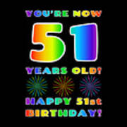 51st Birthday - Bold, Colorful, Rainbow Spectrum Gradient Pattern Text, With Firework Shapes Art Print