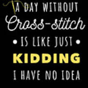 A Day Without CrossStitch Is Like Funny CrossStitch Drawing by