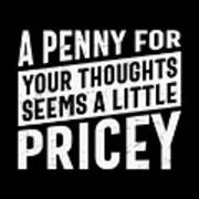 A Penny For Your Thoughts Seems A Little Pricey Art Print