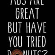 Abs Are Great But Have You Tried Donuts Art Print