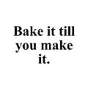Bake It Till You Make It. Art Print
