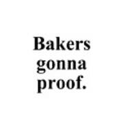 Bakers Gonna Proof. Art Print