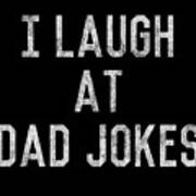 Best Gift For Dad I Laugh At Dad Jokes Art Print