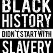 Black History Didnt Start With Slavery Juneteenth Art Print