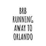 Brb Running Away To Orlando Art Print