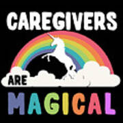 Caregivers Are Magical Art Print