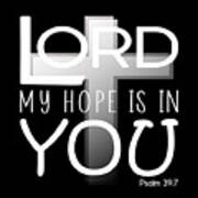 Christian Affirmation - Lord My Hope Is In You Psalm 39 7 White Text Art Print