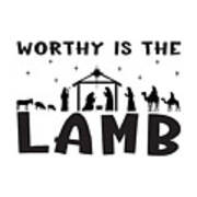 Christian Christmas Nativity - Worthy Is The Lamb Art Print