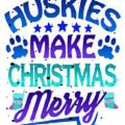 Christmas Huskies Make Christmas Merry Dog Lover Art Print