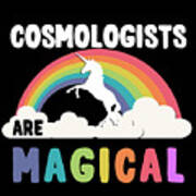 Cosmologists Are Magical Art Print