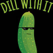 Dill With It Funny Pickle Art Print