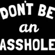 Dont Be An Asshole Art Print