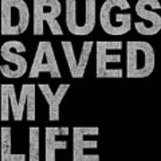 Drugs Saved My Life Art Print