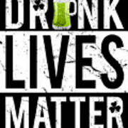 Drunk Lives Matter Art Print