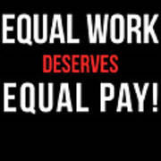 Equal Work Deserves Equal Pay Art Print
