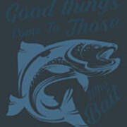 Fishing Gift Good Things Come To Those Who Bait Funny Fisher Gag