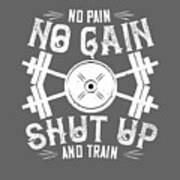 Fitness Gift No Pain No Gain Shut Up And Train Gym Art Print