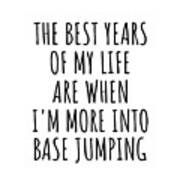 Funny Base Jumping The Best Years Of My Life Gift Idea For Hobby Lover Fan Quote Inspirational Gag Art Print