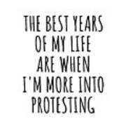 Funny Protesting The Best Years Of My Life Gift Idea For Hobby Lover Fan Quote Inspirational Gag Art Print