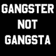 Gangster Not Gangsta Art Print
