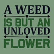 Gardening Gift A Weed Is But An Unloved Flower Art Print