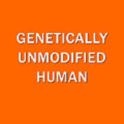 Genetically Unmodified Human Art Print