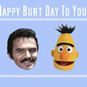 Happy Burt Day To You Art Print