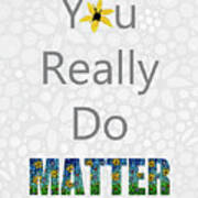 Healing Art - You Really Do Matter - Sharon Cummings Art Print