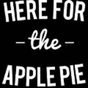Here For The Apple Pie Thanksgiving Christmas Art Print