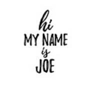 Hi My Name Is Joe Poster by Funny Gift Ideas - Pixels
