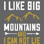 Hiking Gift I Like Big Mountains And I Can Not Lie Art Print
