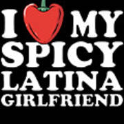 I Love My Spicy Latina Girlfriend Art Print