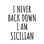 I Never Back Down I'm Sicilian Funny Sicily Gift For Men Women Strong Nation Pride Quote Gag Joke Art Print