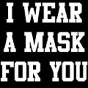 I Wear A Mask For You Art Print
