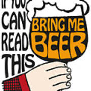 If You Can Read This Bring Me Beer Art Print