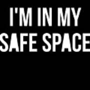Im In My Safe Space Art Print