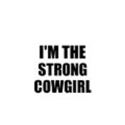I'm The Strong Cowgirl Funny Sarcastic Gift Idea Ironic Gag Best Humor Quote Art Print