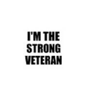 I'm The Strong Veteran Funny Sarcastic Gift Idea Ironic Gag Best Humor Quote Art Print