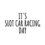 It's Slot Car Racing Day Art Print