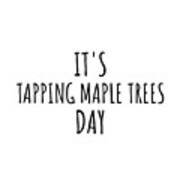It's Tapping Maple Trees Day Art Print