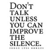 Jorge Luis Borges Quote - Don't Talk Unless You Can Improve The Silence - Minimalist, Typography Art Print