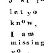 Just To Let You Know I Am Missing You Art Print