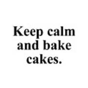 Keep Calm And Bake Cakes. Art Print