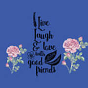 Live Laugh And Love With Good Friends Art Print
